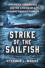 Strike of the Sailfish: Two Sister Submarines and the Sinking of a Japanese Aircraft Carrier