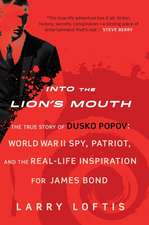 Into the Lion's Mouth: The True Story of Dusko Popov: World War II Spy, Patriot, and the Real-Life Inspiration for James Bond