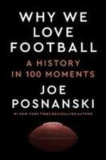 Why We Love Football: A History in 100 Moments