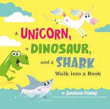 A Unicorn, a Dinosaur, and a Shark Walk Into a Book