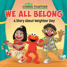 We All Belong (Sesame Street): A Story about Neighbor Day