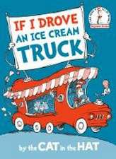 If I Drove an Ice Cream Truck--by the Cat in the Hat