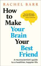 How to Make Your Brain Your Best Friend