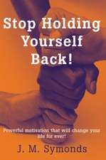 Stop Holding Yourself Back!