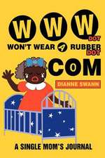 WWW Dot Won't Wear a Rubber Dot Com