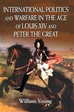 International Politics and Warfare in the Age of Louis XIV and Peter the Great