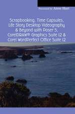 Scrapbooking, Time Capsules, Life Story Desktop Videography & Beyond with Poser 5, CorelDRAW (R) Graphics Suite 12 & Corel WordPerfect Office Suite 12