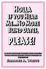 Holla If You Hear Me... No More Blind Dates, Please!