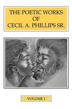 The Poetic Works of Cecil A. Phillips Sr. Volume 1