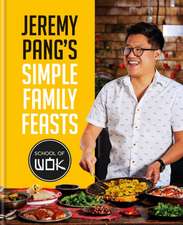 Jeremy Pang's School of Wok: Simple Family Feasts