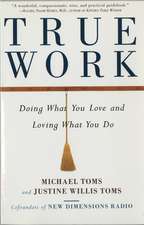 True Work: Doing What You Love and Loving What You Do