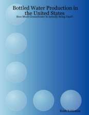 Bottled Water Production in the United States: How Much Groundwater Is Actually Being Used?