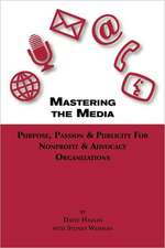 Mastering the Media Purpose, Passion & Publicity for Nonprofit & Advocacy Organizations