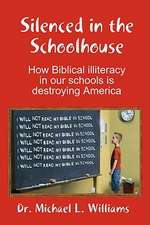 Silenced in the Schoolhouse: How Biblical Illiteracy in Our Schools Is Destroying America