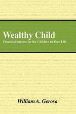 Wealthy Child: Financial Success for the Children in Your Life