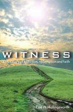 Witness: A True Story of Addiction, Redemption, and Faith