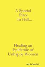 A Special Place In Hell... Healing an Epidemic of Unhappy Women