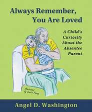 Always Remember, You Are Loved: A Child's Curiosity about the Absentee Parent