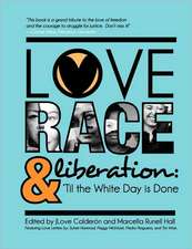 Love, Race, and Liberation; 'Til the White Day Is Done