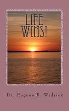 Life Wins!: A Collection of Essays and Sermons by Dr. Eugene R. Woody Widrick