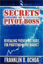 Secrets of a Pivot Boss: Revealing Proven Methods for Profiting in the Market