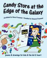 Candy Store at the Edge of the Galaxy: Poems & Drawings for Kids & the Kid @ Heart