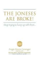 The Joneses Are Broke! Stop Trying to Keep Up with Them: Liberate Yourself with the 49 Secrets of Money