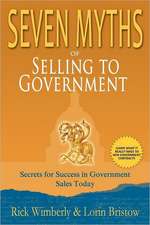 Seven Myths of Selling to Government: Secrets for Success in Government Sales Today