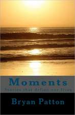 Moments: Stories That Define Our Lives