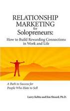 Relationship Marketing for Solopreneurs: How to Build Rewarding Connections in Work and Life