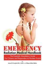 Emergency Radiation Medical Handbook the Essential, Mandatory Guide for Citizens and Responders to Nuclear Events