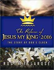 The Return of Jesus My King - 2016: The Story of God's Clock