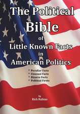 The Political Bible of Little Known Facts in American Politics