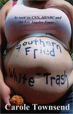 Southern Fried White Trash: The Complete Guide to Starting a Food Truck, Food Cart, or Other Mobile Food Business