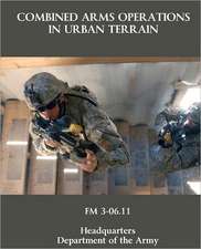 Combined Arms Operations in Urban Terrain: FM 3-06.11