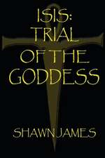 Isis- Trial of the Goddess: The Stepchild of Human Development