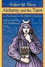 Alchemy and the Tarot: An Examination of the Historical Connection with a Guide to the Alchemical Tarot