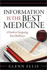 Information Is the Best Medicine: A Guide to Navigation Your Healthcare