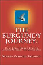 The Burgundy Journey: Using Hope, Humor & Faith to Conquer Adversity. No Matter What