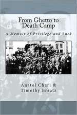 From Ghetto to Death Camp: A Memoir of Privilege and Luck