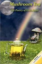 Mushroom Tea - The Poetry of Erika Joyce: A Collection of Poems