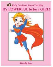 Kelly Confident Shows You Why... It's Powerful to Be a Girl!