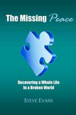 The Missing Peace: Recovering a Whole Life in a Broken World