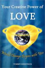 Your Creative Power of Love: World Change Begins with You