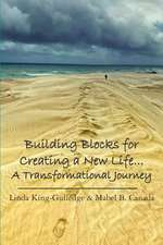 Building Blocks for Creating a New Life... a Transformational Journey