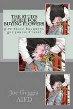 The Stud's Guide for Buying Flowers