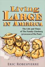 Living Large in America: The Life and Times of the Family Ginsburg (Pronounced Du Pont)