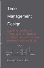 Time Management Design: Applying Analytical Techniques to Improve Work Habits and Increase Personal Productivity