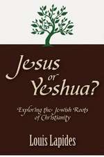 Jesus or Yeshua: Exploring the Jewish Roots of Christianity