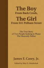 The Boy from Back Creek, the Girl from 531 Pelham Street: The True Story of Two People Seeking to Please the Heavenly Father